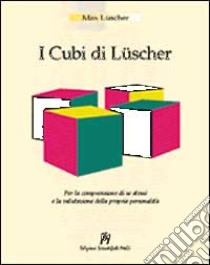 I cubi di Lüscher. Per la comprensione di se stessi e la valutazione della propria personalità libro di Lüscher Max