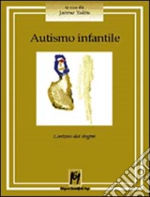 Autismo infantile. Lontano dai dogmi libro di Tallis J. (cur.)