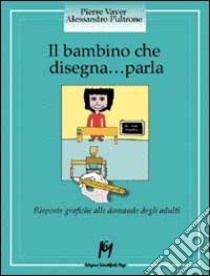 Il bambino che disegna... parla. Risposte grafiche alle domande degli adulti libro di Vayer Pierre; Pultrone Alessandro