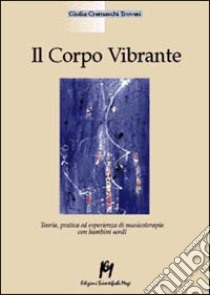 Il corpo vibrante. Teoria, pratica ed esperienze di musicoterapia con i bambini sordi libro di Cremaschi Trovesi Giulia