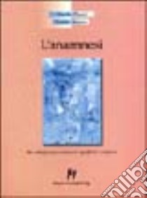 Anamnesi. Un colloquio per conoscere significati complessi libro di Pesci Guido - Russo Lucia