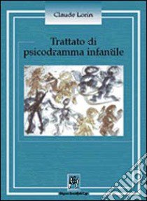 Trattato di psicodramma infantile libro di Lorin Claude