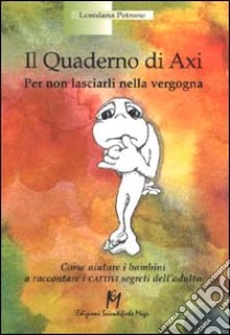 Il quaderno di Axi. Per non lasciarli nella vergogna libro di Petrone Loredana B.