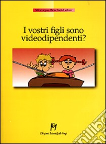 I vostri figli sono videodipendenti? libro di Brachet Lehur Monique