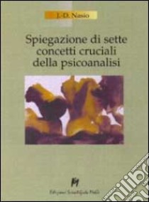 Spiegazione di 7 concetti cruciali della psicoanalisi libro di Nasio Juan D.