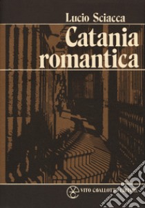 Catania romantica libro di Sciacca Lucio