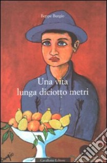 Una vita lunga diciotto metri libro di Burgio Beppe