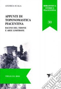 Appunti di toponomastica piacentina. Bacino del Tidone e aree limitrofe libro di Scala Andrea