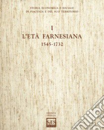 Storia economica e sociale di Piacenza e del suo territorio. Vol. 1: L'età farnesiana (1545-1732) libro di Mocarelli Luca; Ceriotti Luca; Barbot Michela