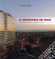 Il grattacielo dei mille. Uno sguardo al passato, al presente e al futuro libro di Ferro Patricia