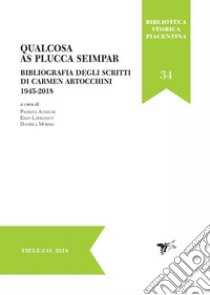 Qualcosa as plucca seimpar. Bibliografia degli scritti di Carmen Artocchini 1945-2018 libro di Anselmi P. (cur.); Latronico E. (cur.); Morsia D. (cur.)