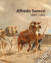 Alfredo Soressi (1897-1982). Ediz. a colori libro di Barabaschi Eleonora