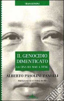 Il genocidio dimenticato. La Cina da Mao a Deng libro di Pasolini Zanelli Alberto