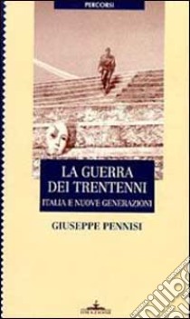 La guerra dei trentenni. Italia e nuove generazioni libro di Pennisi Giuseppe