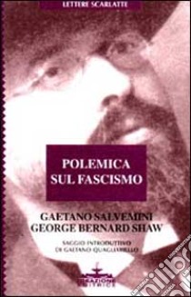 Polemica sul fascismo libro di Salvemini Gaetano; Shaw George Bernard; Quagliariello G. (cur.)