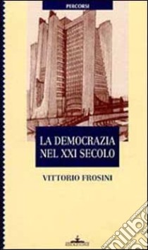 La democrazia nel XXI secolo libro di Frosini Vittorio