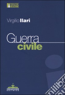 Guerra civile libro di Ilari Virgilio
