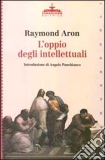 L'oppio degli intellettuali libro di Aron Raymond