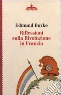 Riflessioni sulla Rivoluzione in Francia libro di Burke Edmund; Respinti M. (cur.)