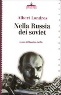 Nella Russia dei soviet libro di Londres Albert; Griffo M. (cur.)