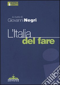 L'Italia del fare libro di Negri G. (cur.)