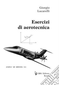 Esercizi di aerotecnica libro di LUCARELLI GIORGIO  