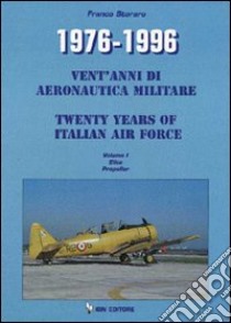 1976-1996. Vent'anni di aeronautica militare-Twenty years of italian air force. Ediz. bilingue. Vol. 1: Elica Propeller libro di Storaro Franco