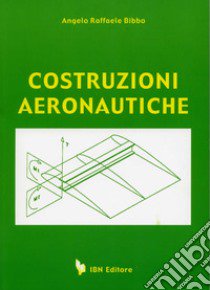 Costruzioni aeronautiche. Per gli Ist. Tecnici libro di Bibbo Angelo Raffaele