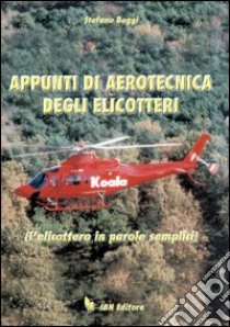 Appunti di aerotecnica degli elicotteri. L'elicottero in parole semplice libro di Boggi Stefano