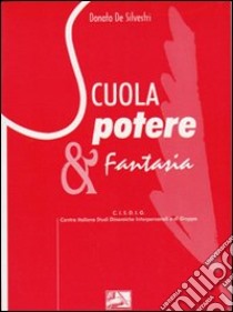 Scuola, potere & fantasia libro di De Silvestri Donato