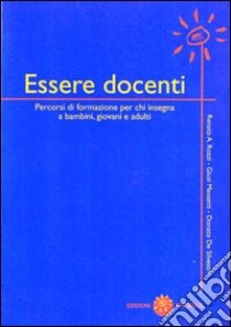 Essere docenti. Percorsi di formazione per chi insegna a bambini, giovani e adulti libro di Rozzi Renato; Messetti Giusi; De Silvestri Donato; Testa P. (cur.)