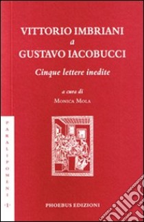 Vittorio Imbriani a Gustavo Iacobucci. Cinque lettere inedite libro di Imbriani Vittorio; Mola M. (cur.)