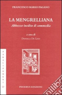 La Mengrelliana. Abbozzo inedito di commedia libro di Pagano Francesco Mario; De Liso D. (cur.)