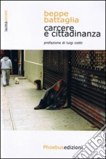 Carcere e cittadinanza libro di Battaglia Beppe