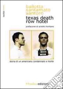 Texas Death Row Hotel libro di Ballotta Arianna; Santamato Mirella; Santoro Pietro