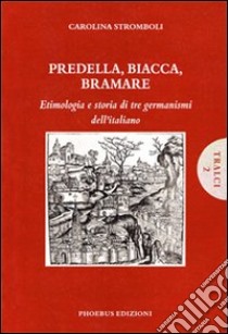 Predella, biacca, bramare. Etimologia e storia di tre germanismi dell'italiano libro di Stromboli Carolina