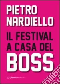 Il festival a casa del boss libro di Nardiello Pietro