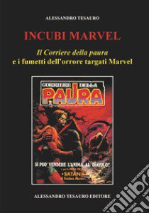 Incubi Marvel. «Il corriere della paura» e i fumetti dell'orrore targati Marvel libro di Tesauro Alessandro