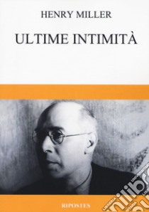 Ultime intimità libro di Miller Henry; Marciello R. (cur.)