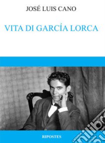 Vita di Garcia Lorca libro di Cano José Luis