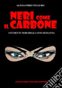 Neri come il carbone. I fumetti neri degli anni Sessanta libro di Tesauro Alessandro