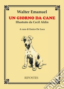 Un giorno da cane libro di Emanuel Walter; De Luca E. (cur.)