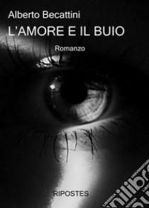 L'amore e il buio libro di Becattini Alberto