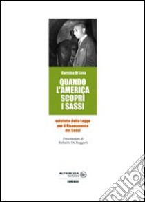 Quando l'America scoprì i sassi. Antefatto della Legge per il Risanamento dei Sassi libro di Di Lena Carmine