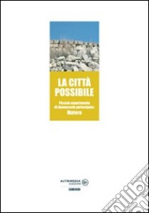 La città possibile. Piccolo esperimento di democrazia partecipata: Matera libro