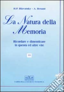 La natura della memoria. Ricordare e dimenticare in questa ed altre vite libro di Blavatsky Helena P. - Besant Annie