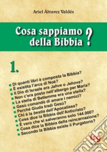 Cosa sappiamo della Bibbia?. Vol. 1 libro di Alvarez Valdés Ariel