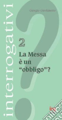 La messa è un obbligo? libro di Girolimetto Giorgio