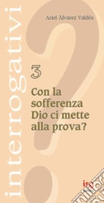 Con la sofferenza Dio ci mette alla prova? libro di Alvarez Valdés Ariel