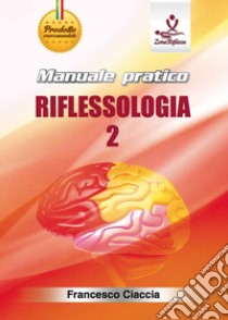 Manuale pratico riflessologia. Con DVD video. Vol. 2 libro di Ciaccia Francesco